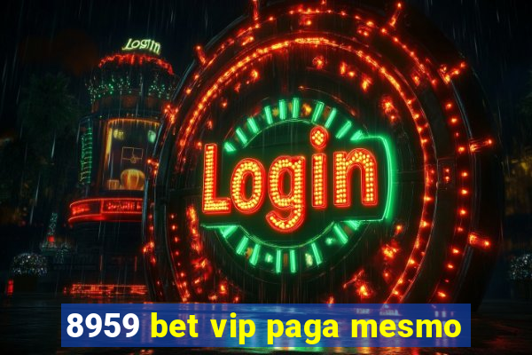 8959 bet vip paga mesmo